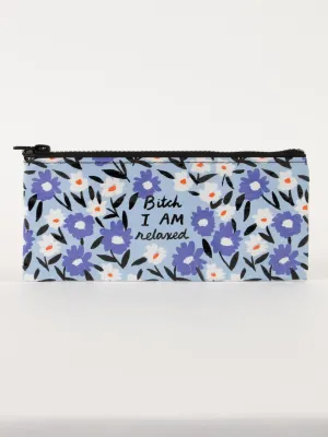 Bitch I AM Relaxed Pencil Case